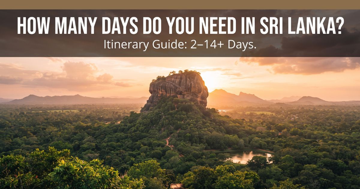 How Many Days Do You Need in Sri Lanka? Itinerary Guide (2–14 Days)