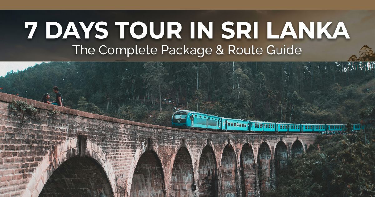 7 Days Tour in Sri Lanka: The Complete Package Guide (Plus Other Trip Lengths)